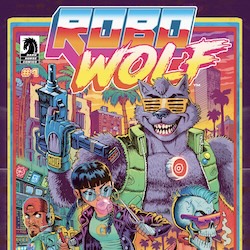 BAD GUYS MEET BADDER GUYS IN HILARIOUS NEW ACTION COMIC SERIES “ROBOWOLF”